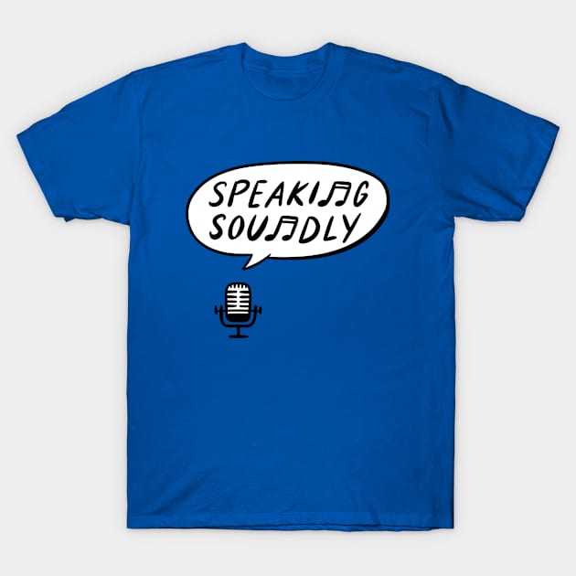 Speaking Soundly T-Shirt by ArtfulNarrativesMedia